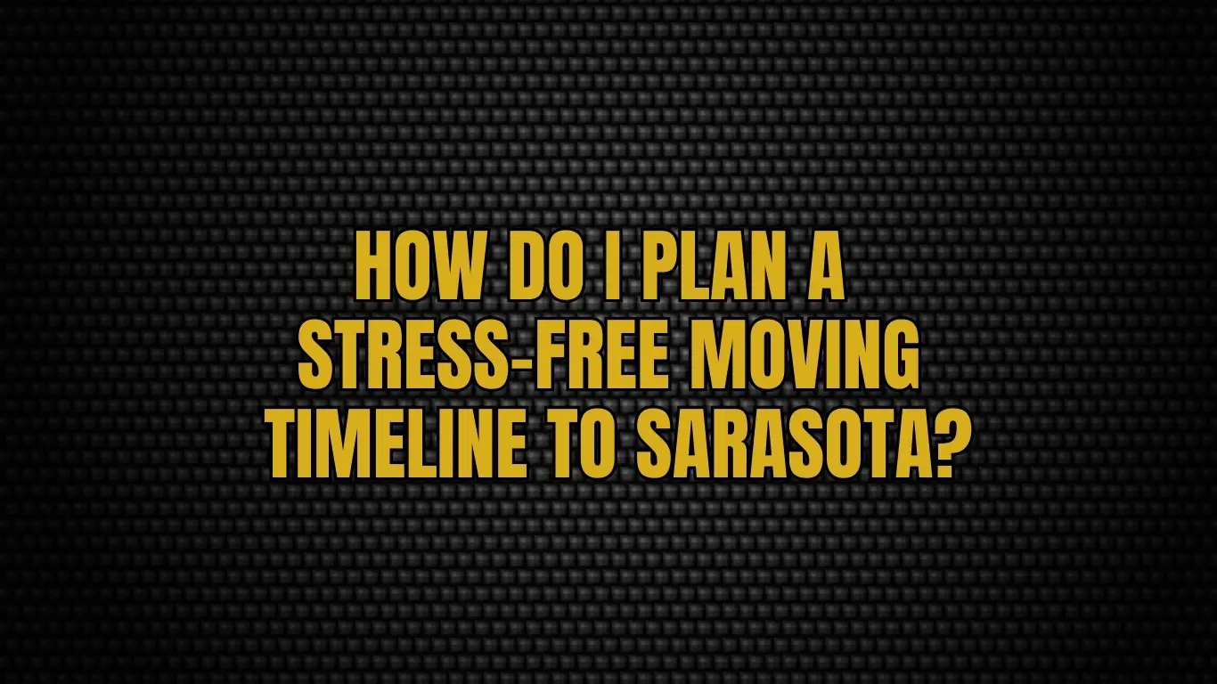 How do I plan a stress-free moving timeline to Sarasota?