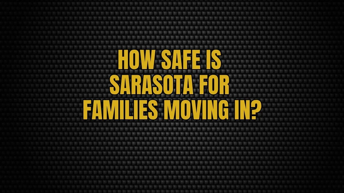How safe is Sarasota for families moving in?