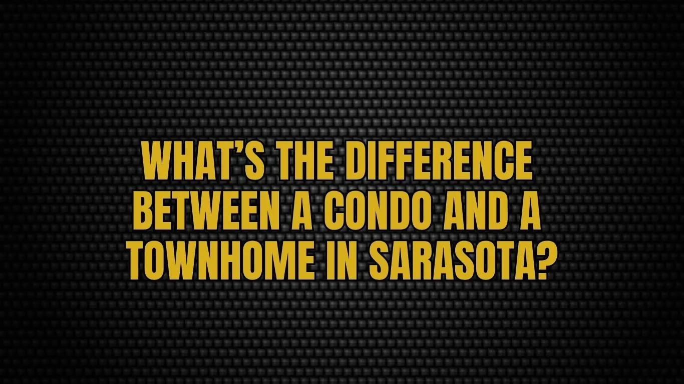 What’s the Difference Between a Condo and a Townhome in Sarasota?