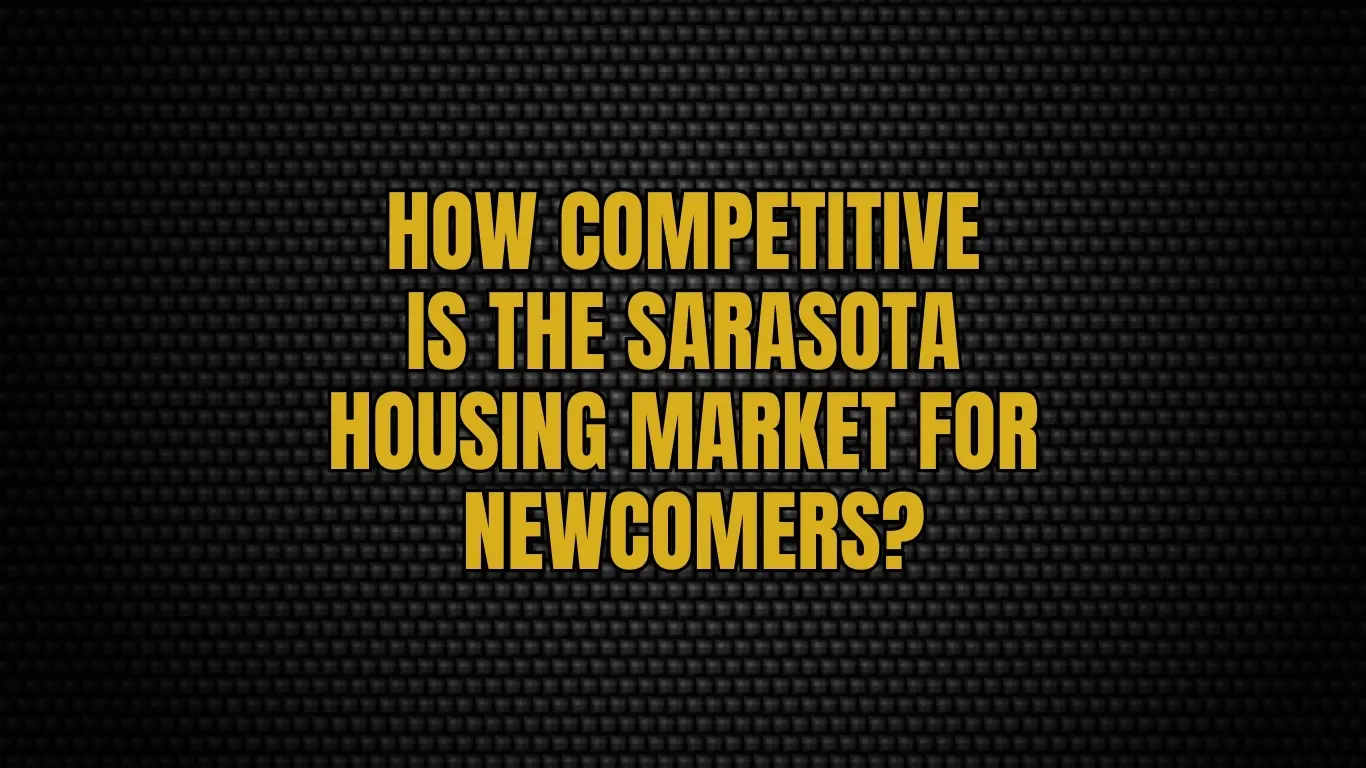 How competitive is the Sarasota housing market for newcomers?