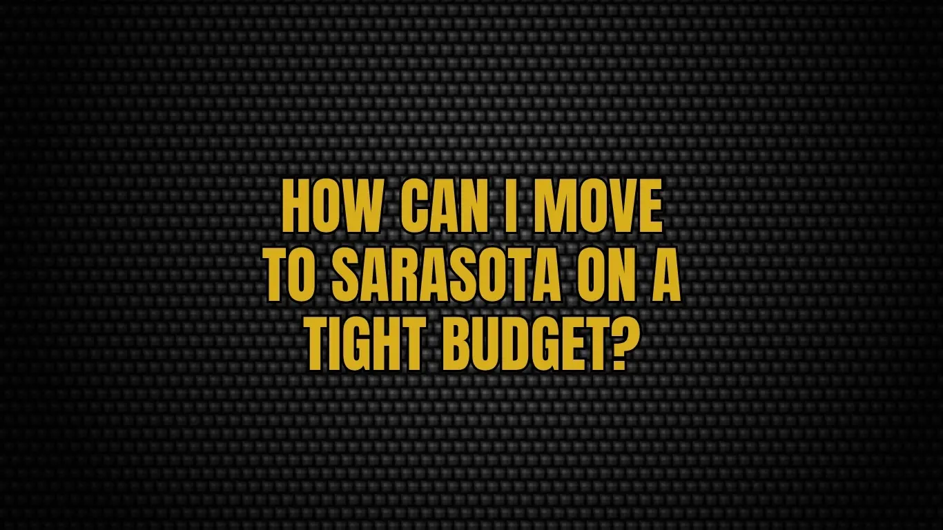 How can I move to Sarasota on a tight budget?