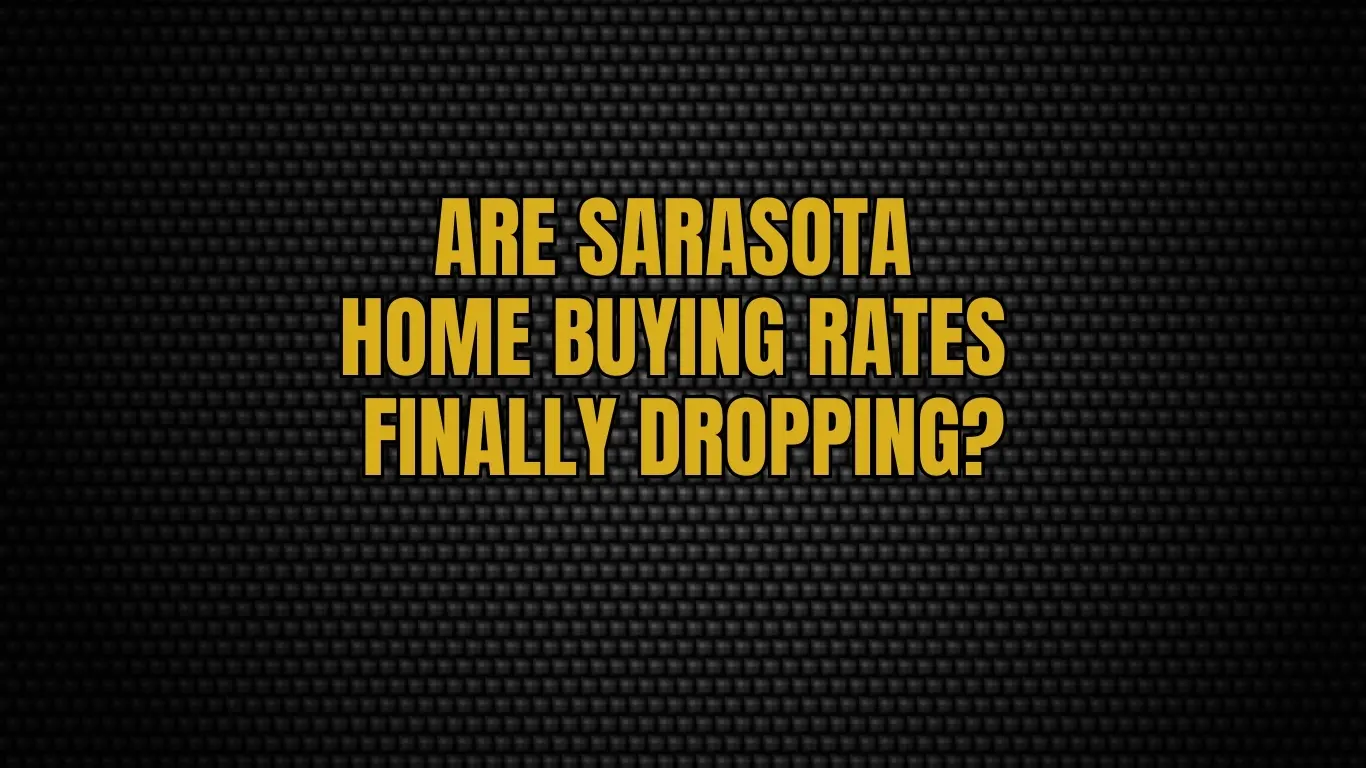 Are Sarasota Home Buying Rates Finally Dropping?