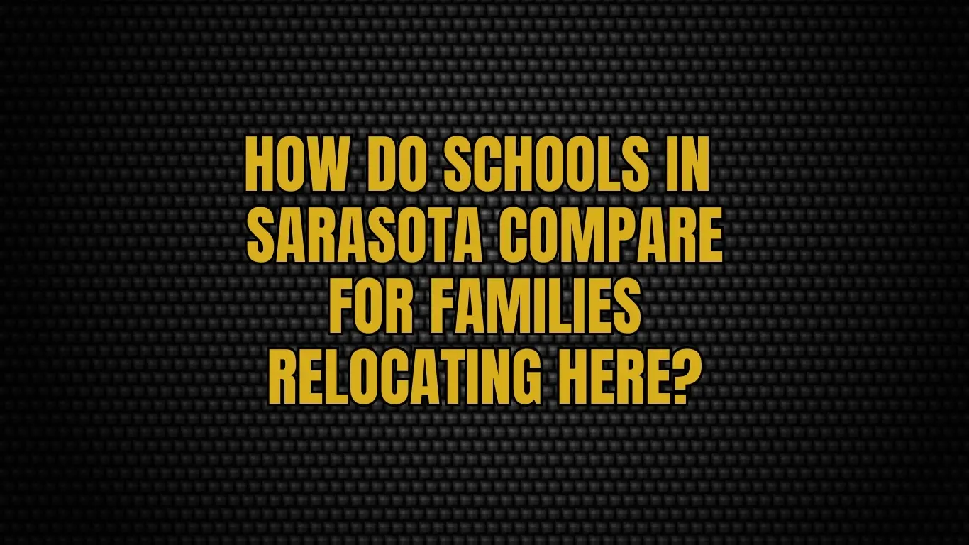 How do schools in Sarasota compare for families relocating here?