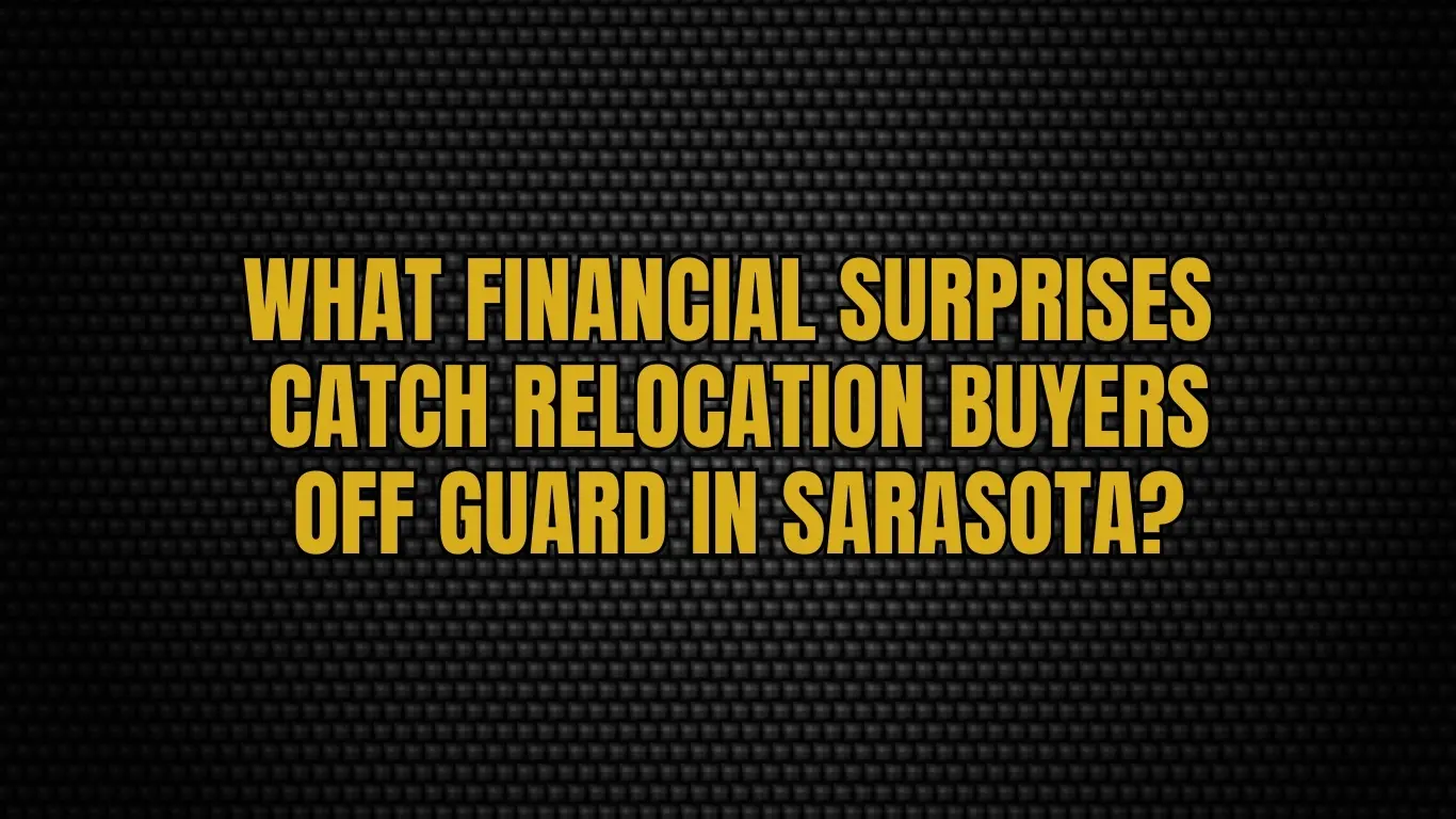 What financial surprises catch relocation buyers off guard in Sarasota?