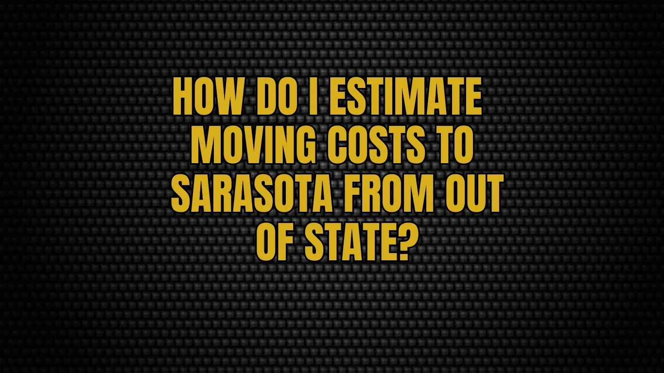 How do I estimate moving costs to Sarasota from out of state?