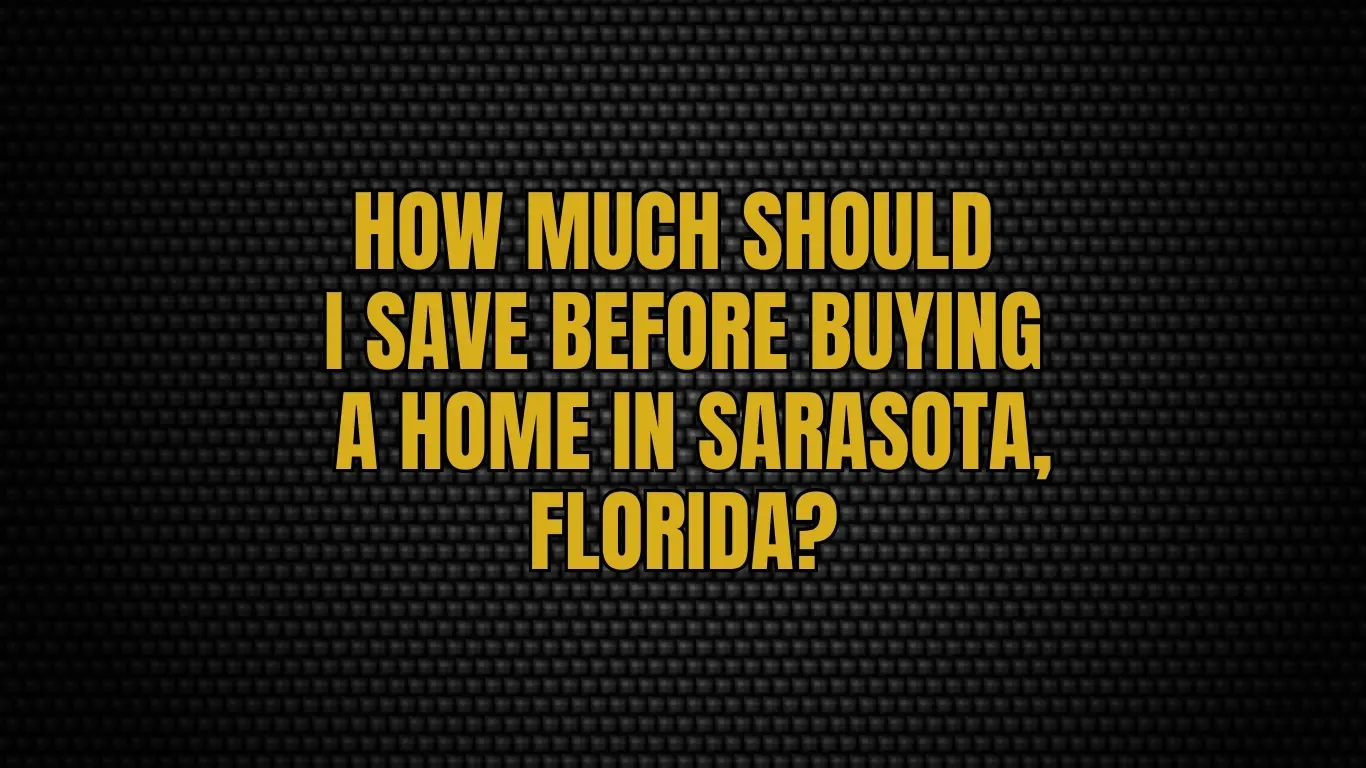 How Much Should I Save Before Buying a Home in Sarasota, Florida?