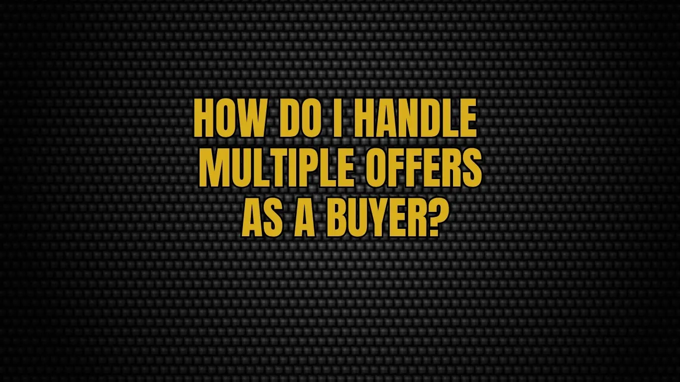 How Do I Handle Multiple Offers as a Buyer?