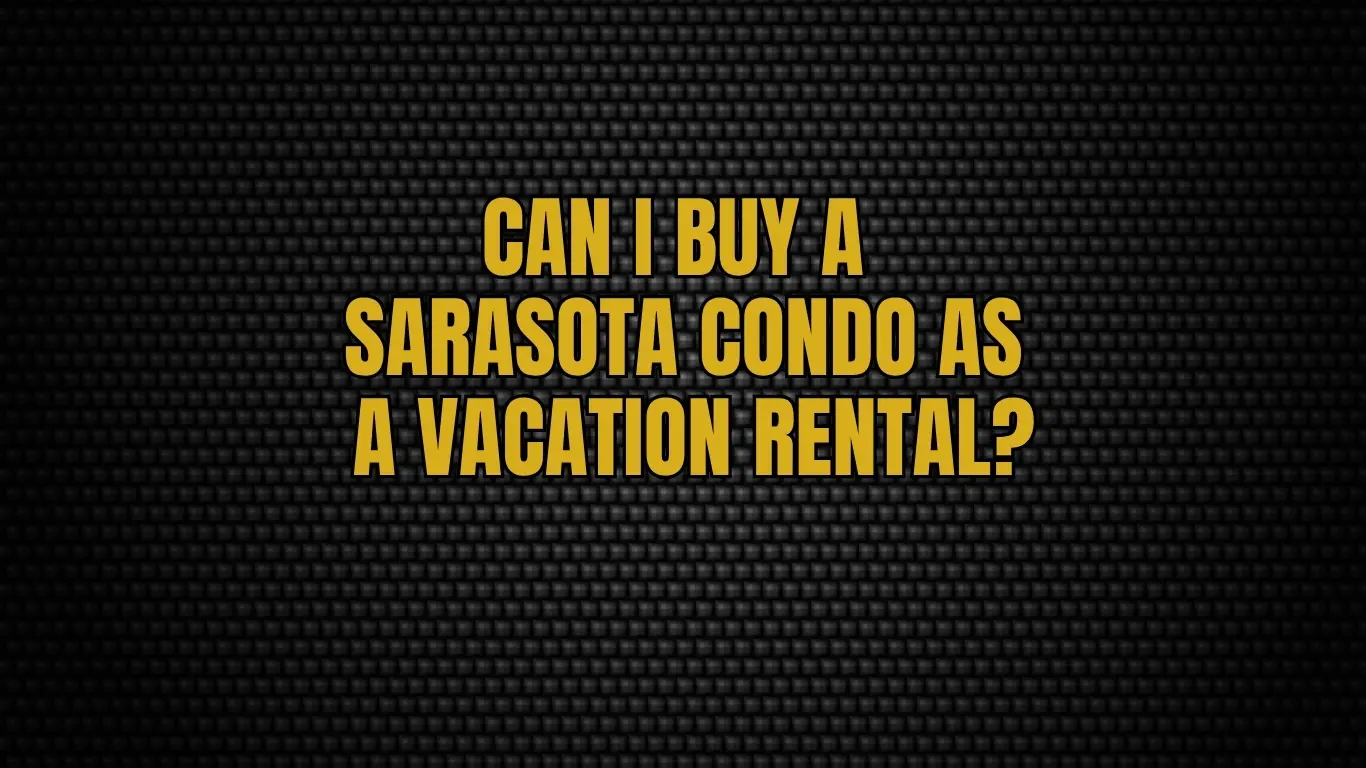 Can I Buy a Sarasota Condo as a Vacation Rental?