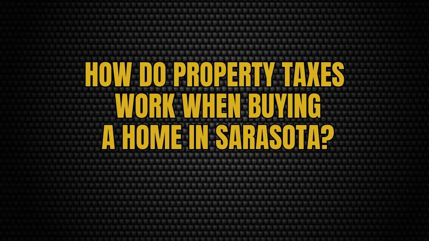 How Do Property Taxes Work When Buying a Home in Sarasota?