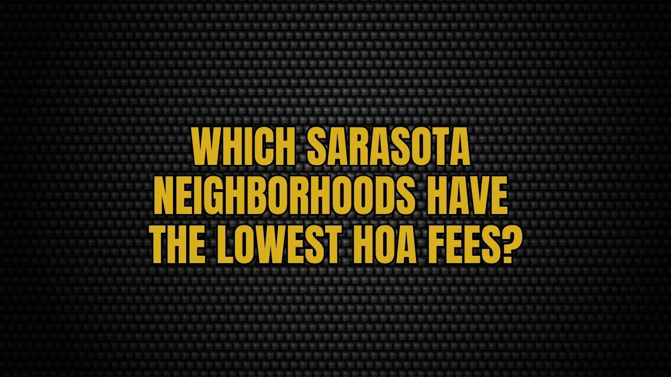 Which Sarasota neighborhoods have the lowest HOA fees?