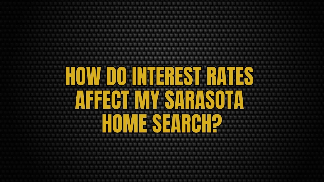 How Do Interest Rates Affect My Sarasota Home Search?