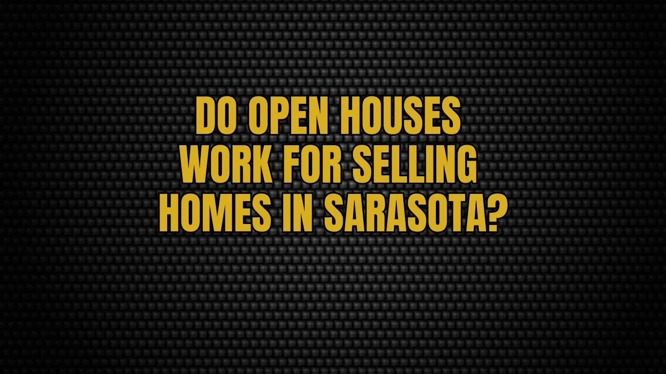 Do open houses work for selling homes in Sarasota?