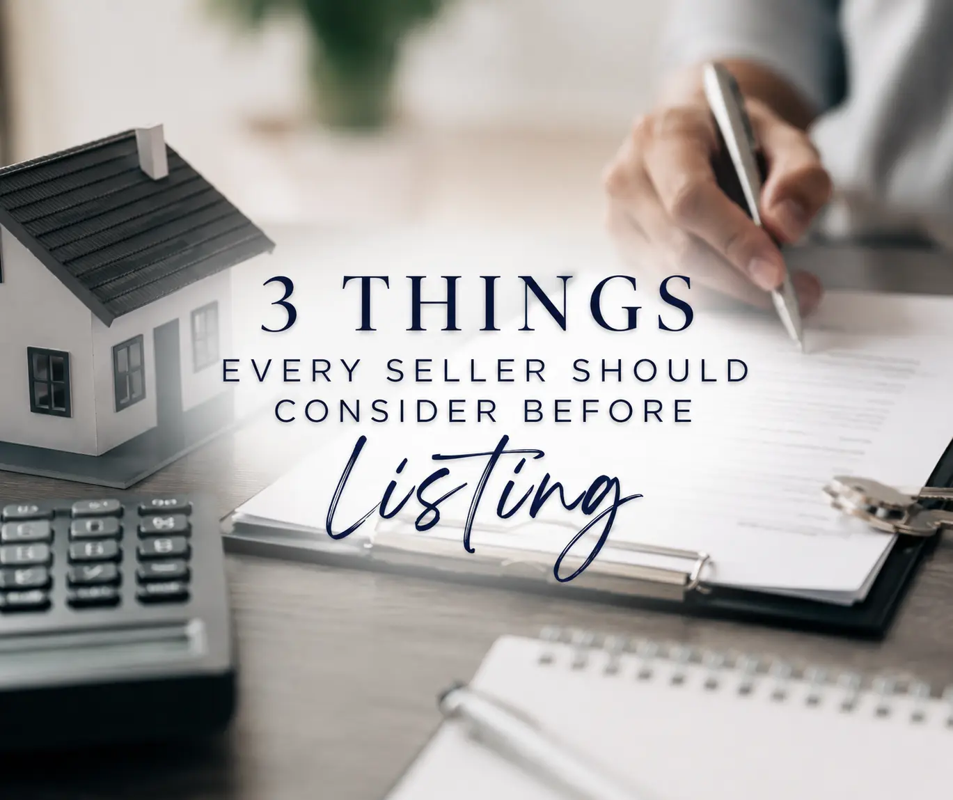 3 Things Sellers Should Consider Before Listing