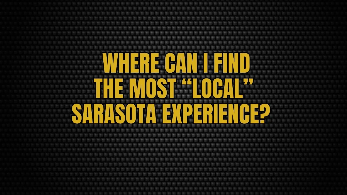 Where can I find the most “local” Sarasota experience?