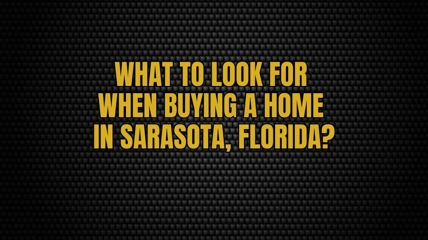 What to Look for When Buying a Home in Sarasota, Florida?