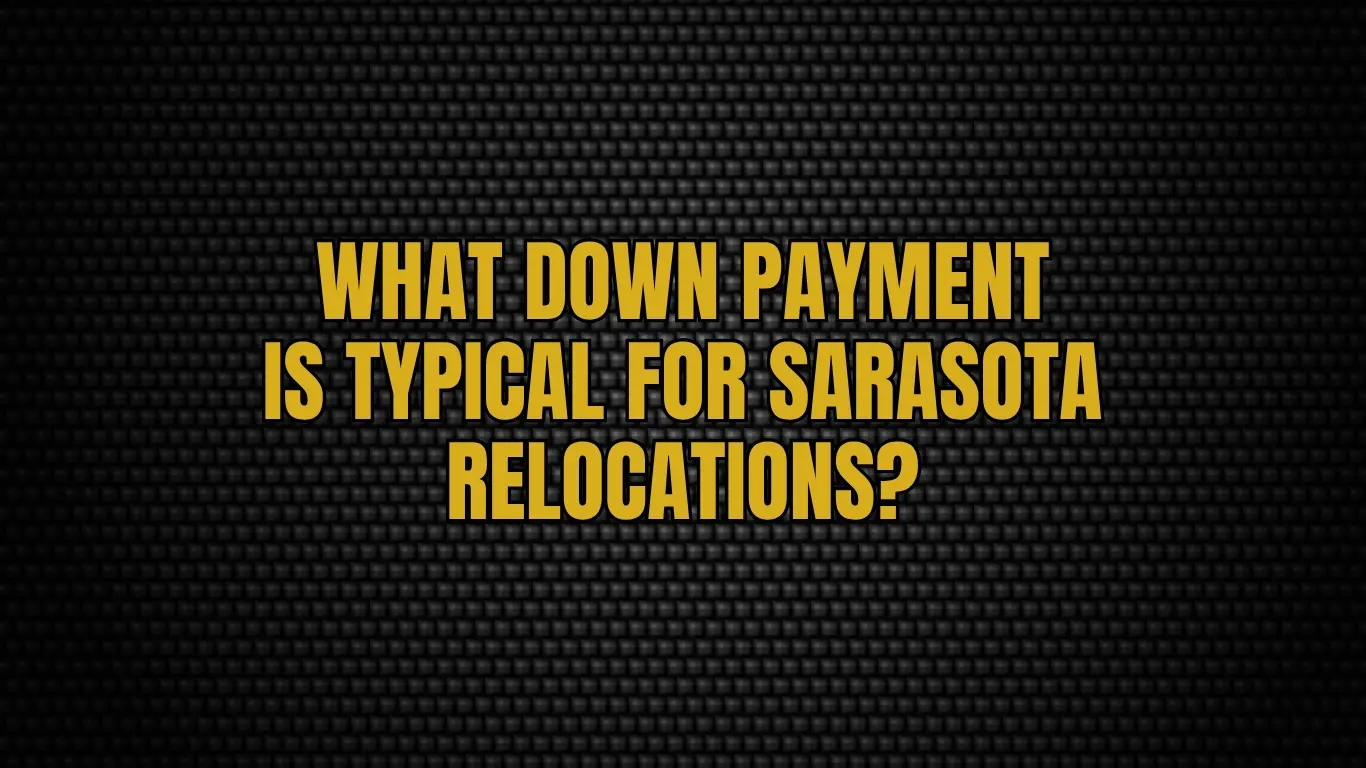 What down payment is typical for Sarasota relocations?