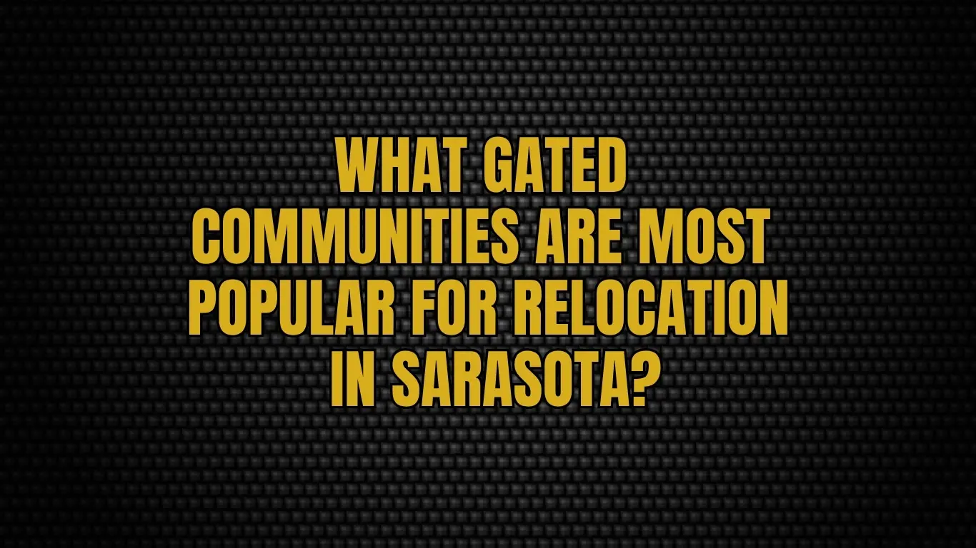 What gated communities are most popular for relocation in Sarasota?