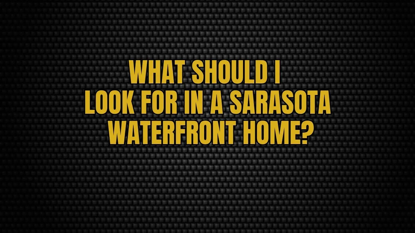 What Should I Look for in a Sarasota Waterfront Home?