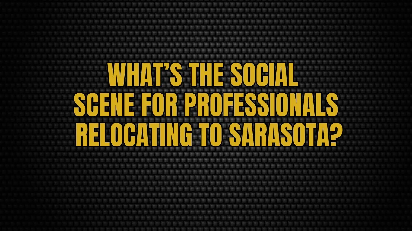 What’s the social scene for professionals relocating to Sarasota?