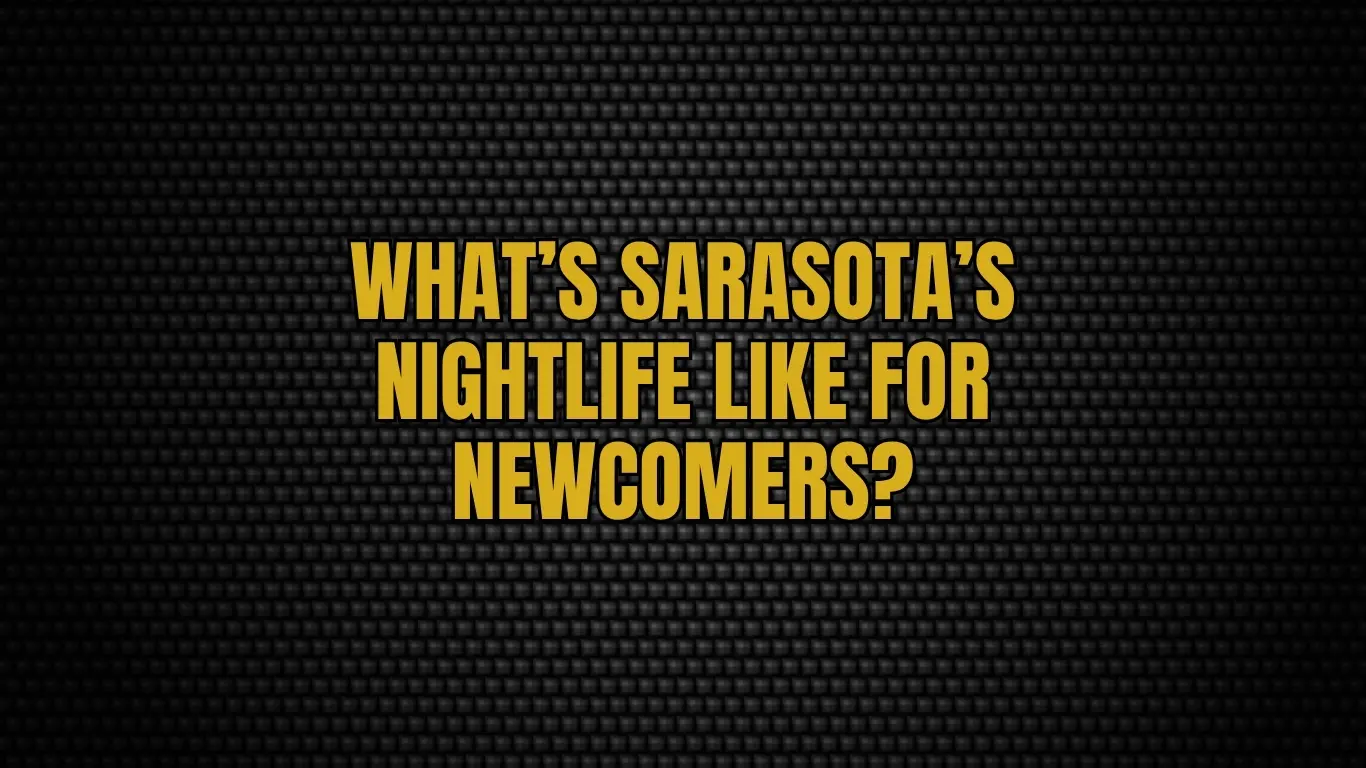 What’s Sarasota’s nightlife like for newcomers?