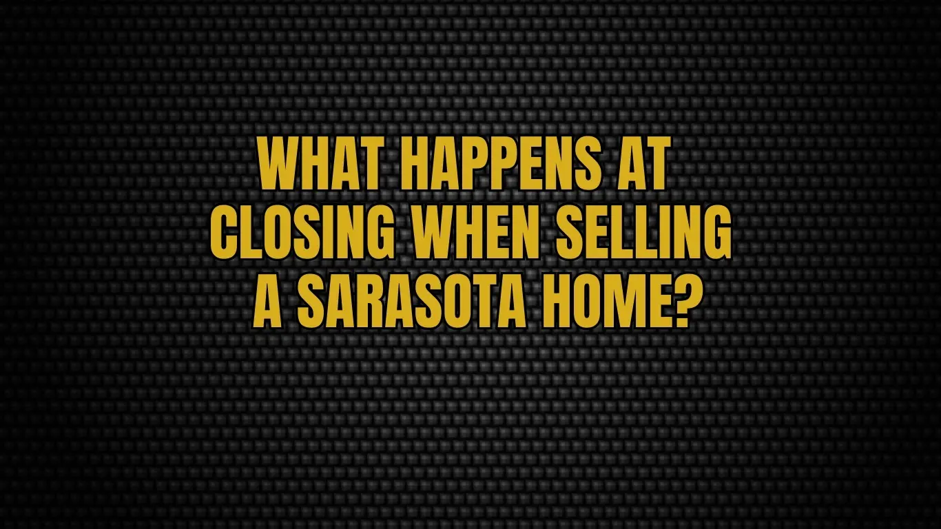 What happens at closing when selling a Sarasota home?