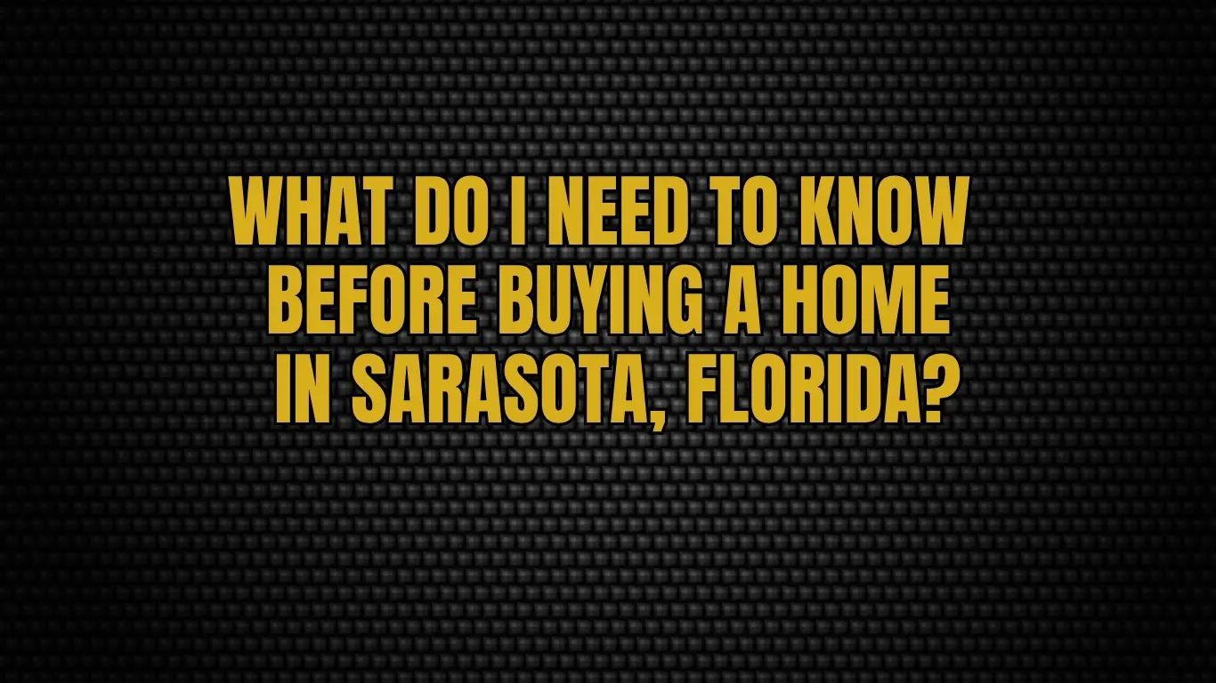 What Do I Need to Know Before Buying a Home in Sarasota, Florida?