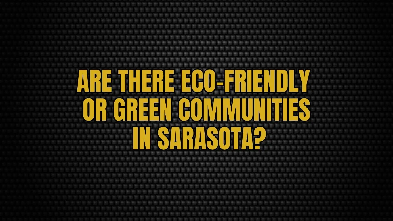 Are there eco-friendly or green communities in Sarasota?