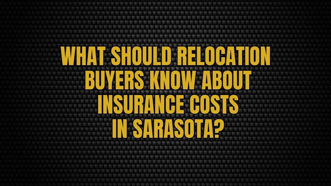 What should relocation buyers know about insurance costs in Sarasota?