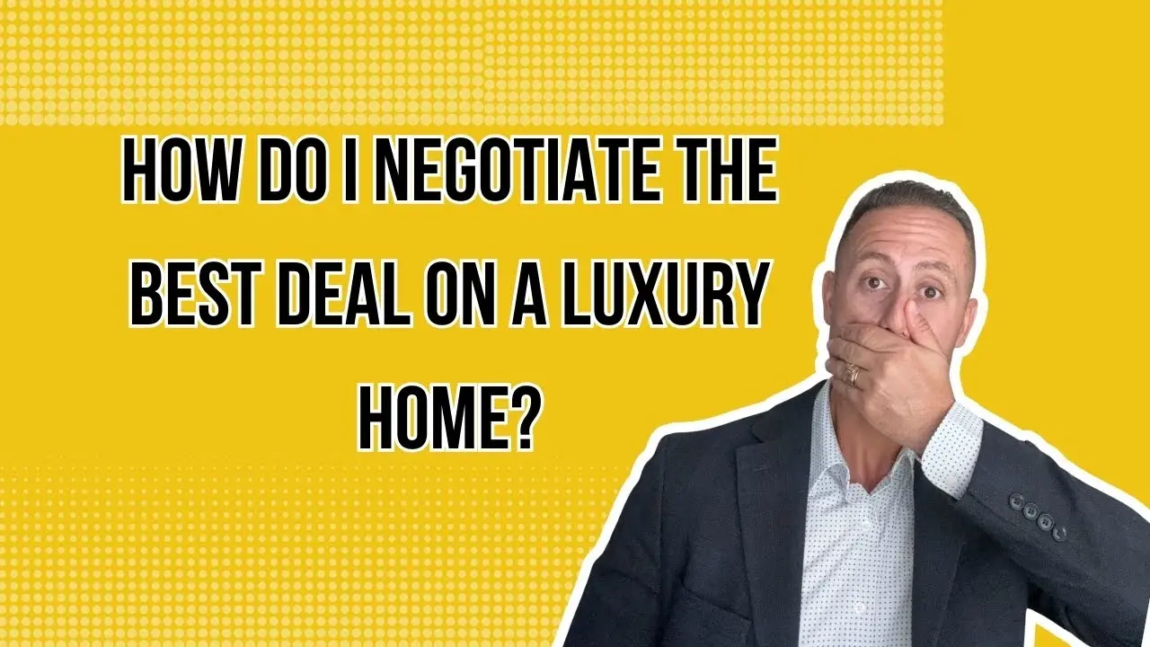 How Do I Negotiate the Best Deal on a Luxury Home?