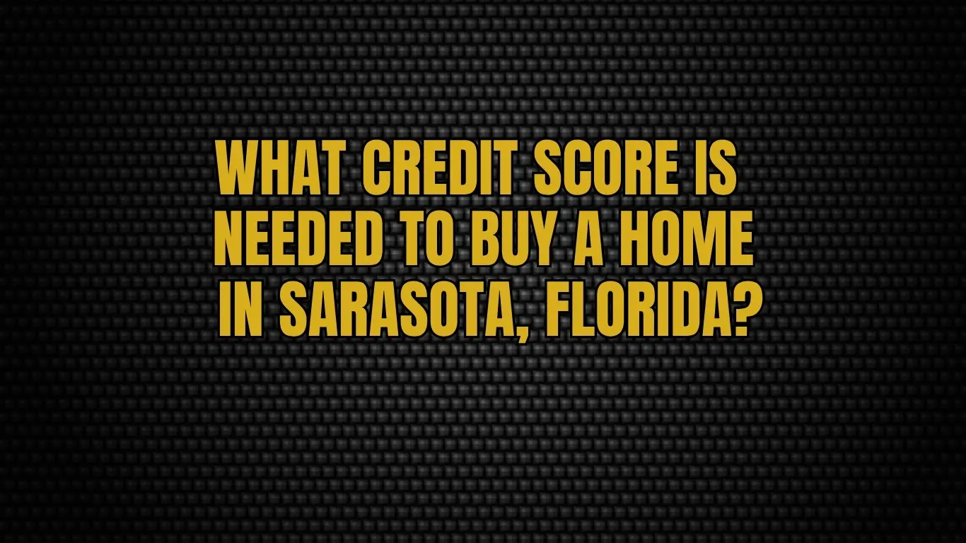 What Credit Score Is Needed to Buy a Home in Sarasota, Florida?