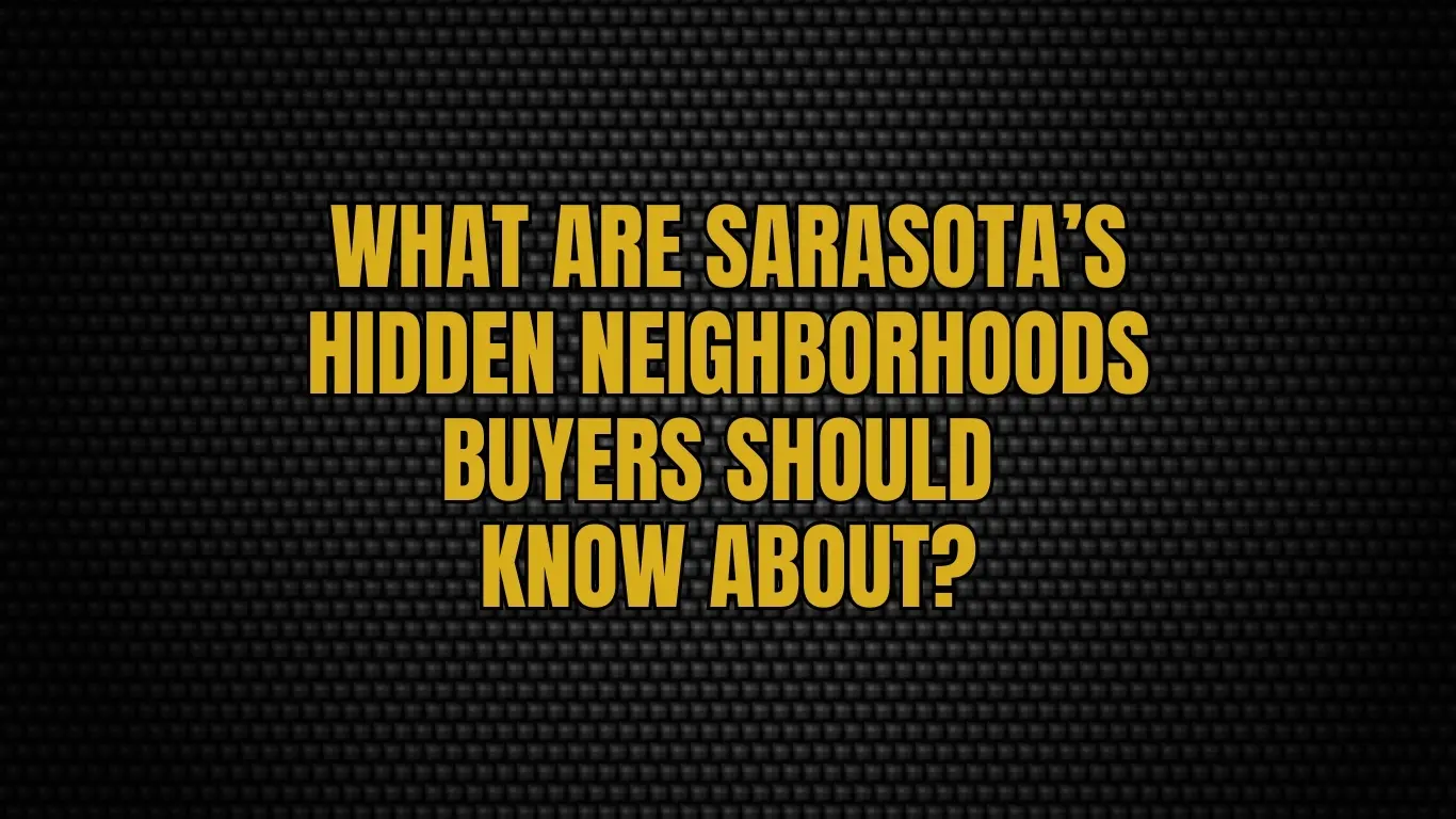 What are Sarasota’s hidden neighborhoods buyers should know about?