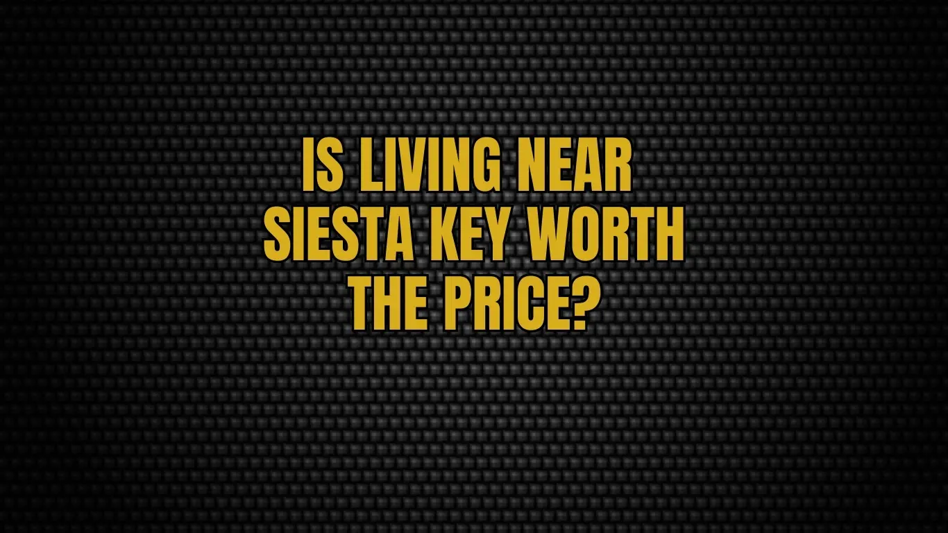 Is living near Siesta Key worth the price?