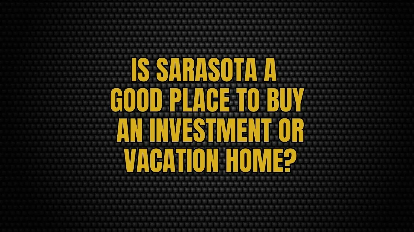 Is Sarasota a good place to buy an investment or vacation home?
