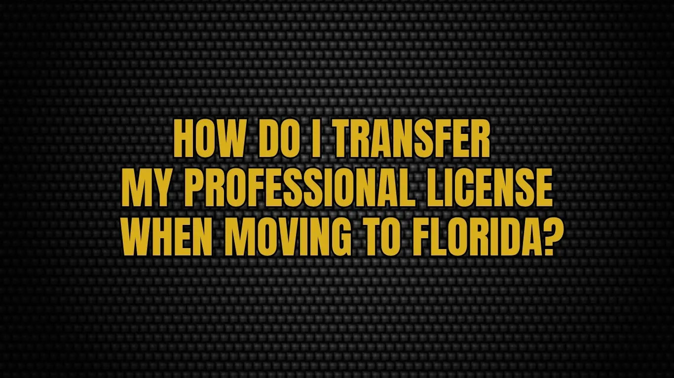 How do I transfer my professional license when moving to Florida?