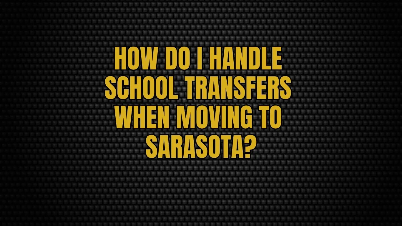 How do I handle school transfers when moving to Sarasota?