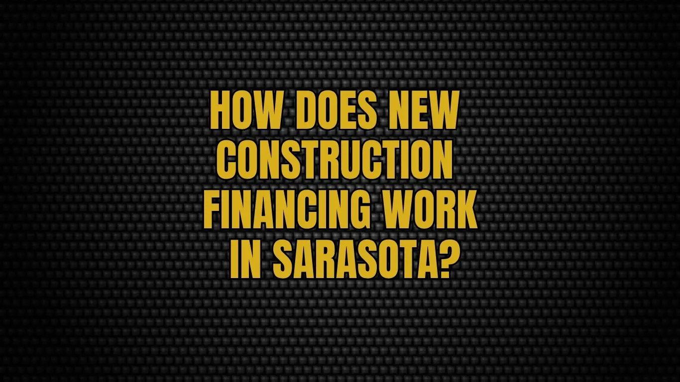 How Does New Construction Financing Work in Sarasota?