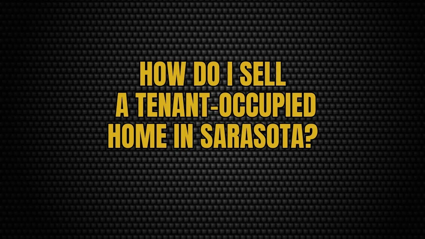 How do I sell a tenant-occupied home in Sarasota?