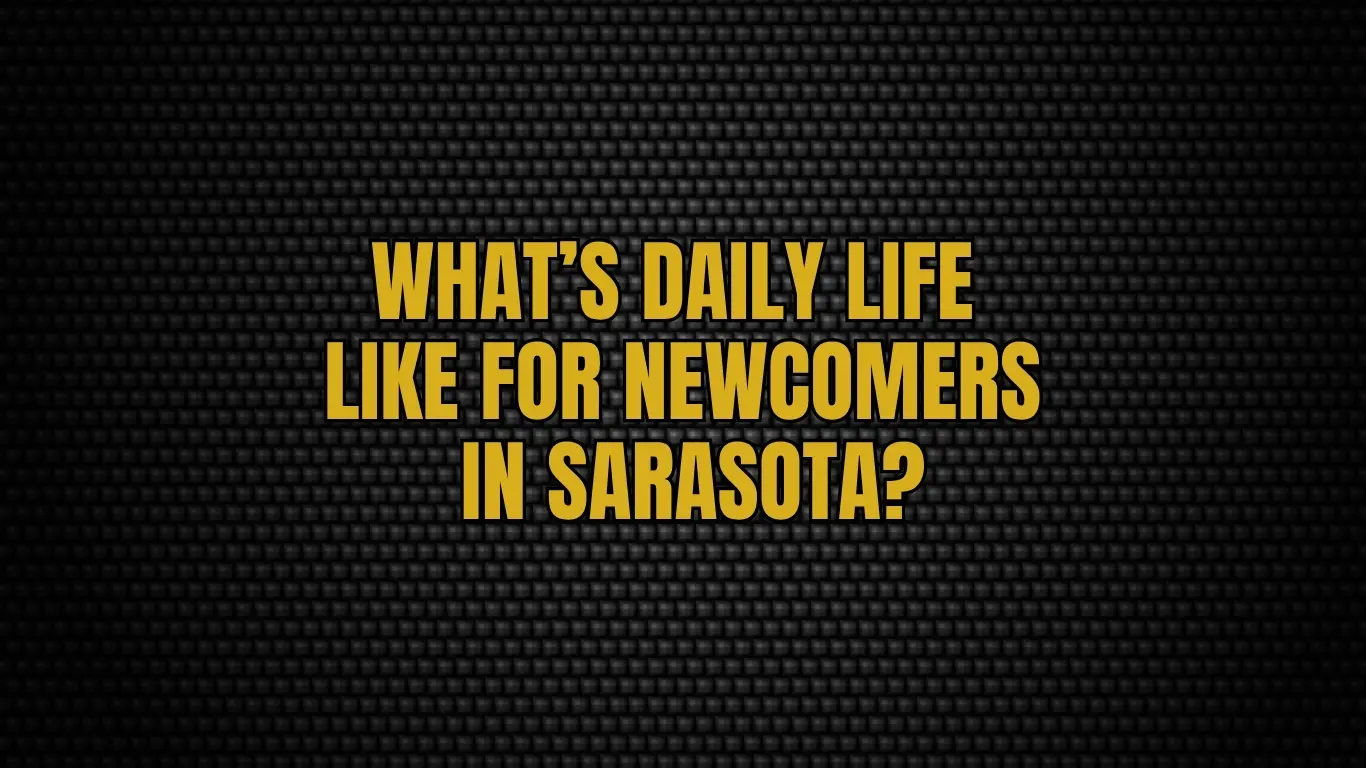 What’s daily life like for newcomers in Sarasota?