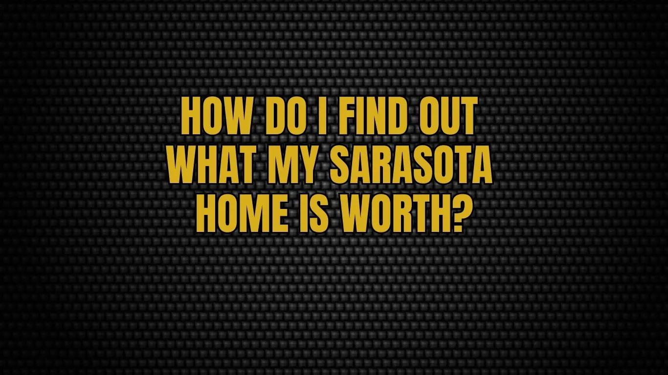 How do I find out what my Sarasota home is worth?