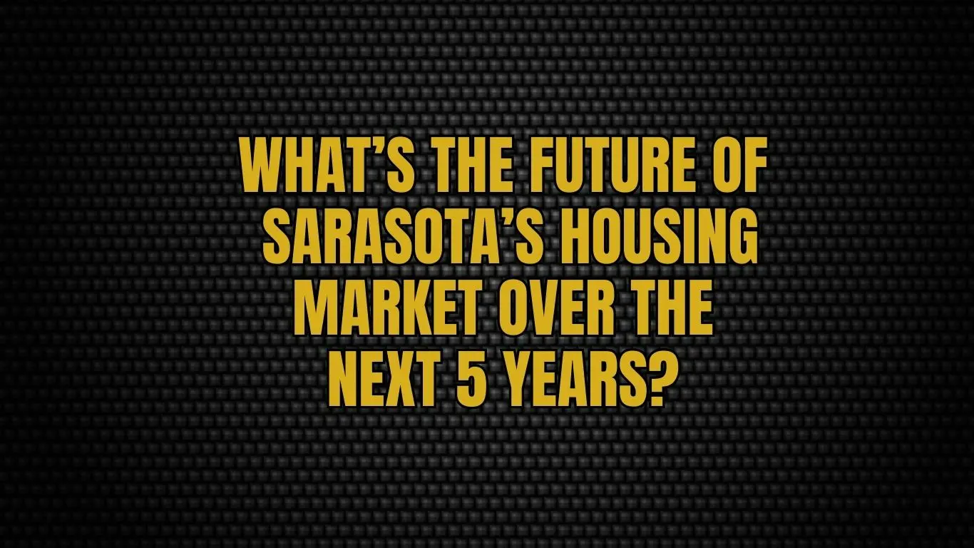 What’s the future of Sarasota’s housing market over the next 5 years?