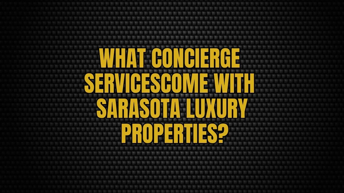 What Concierge Services Come with Sarasota Luxury Properties?