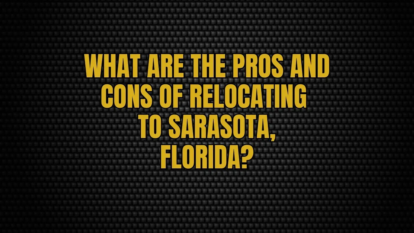 What are the pros and cons of relocating to Sarasota, Florida?