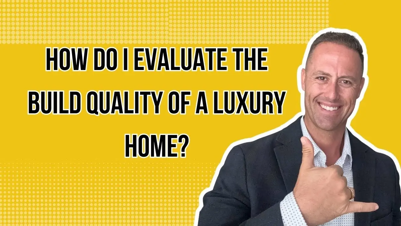 How Do I Evaluate the Build Quality of a Luxury Home?