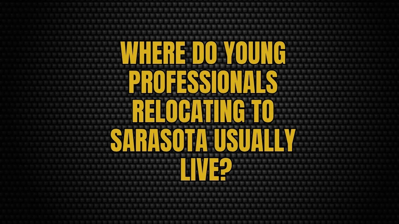 Where do young professionals relocating to Sarasota usually live?