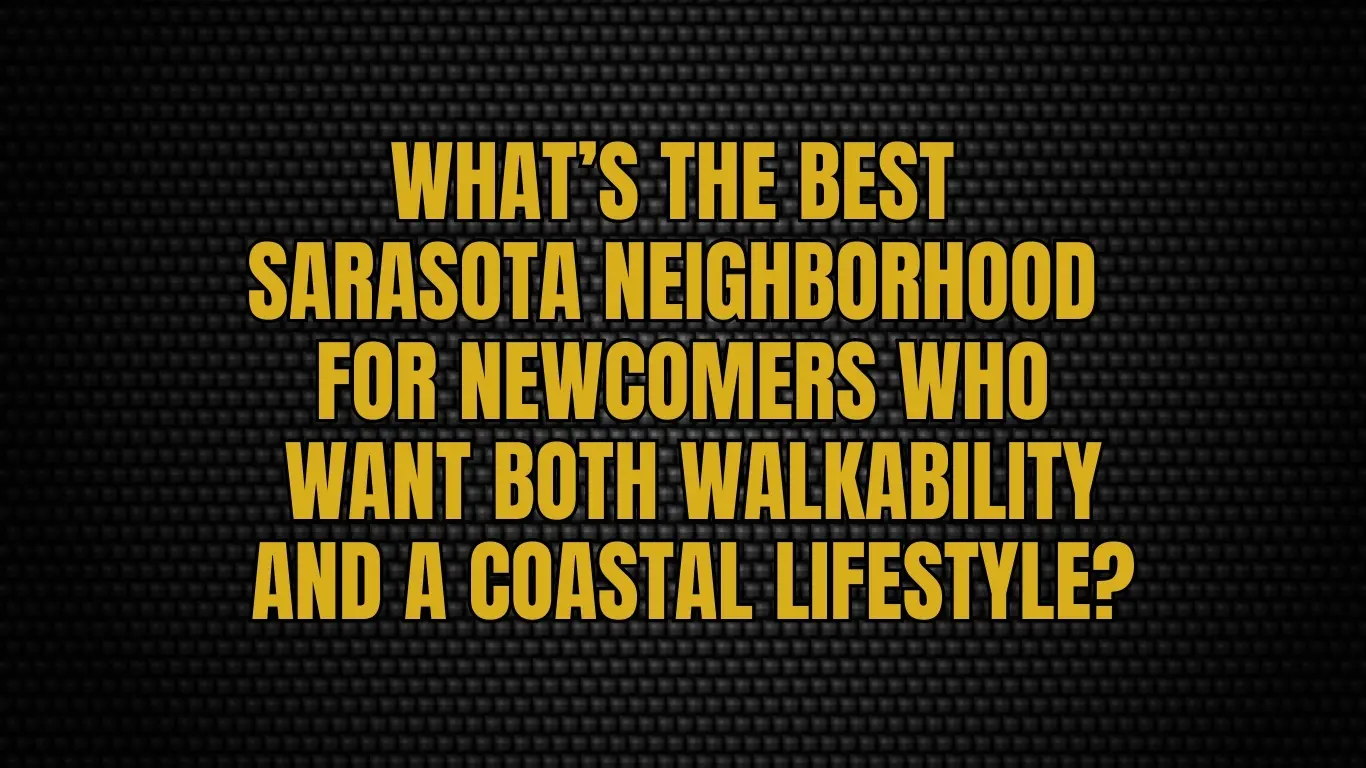 What’s the best Sarasota neighborhood for newcomers who want both walkability and a coastal lifestyle?