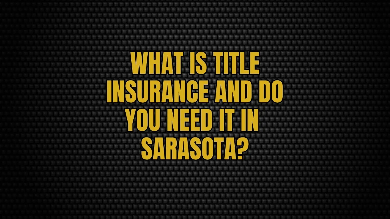What Is Title Insurance and Do You Need It in Sarasota?
