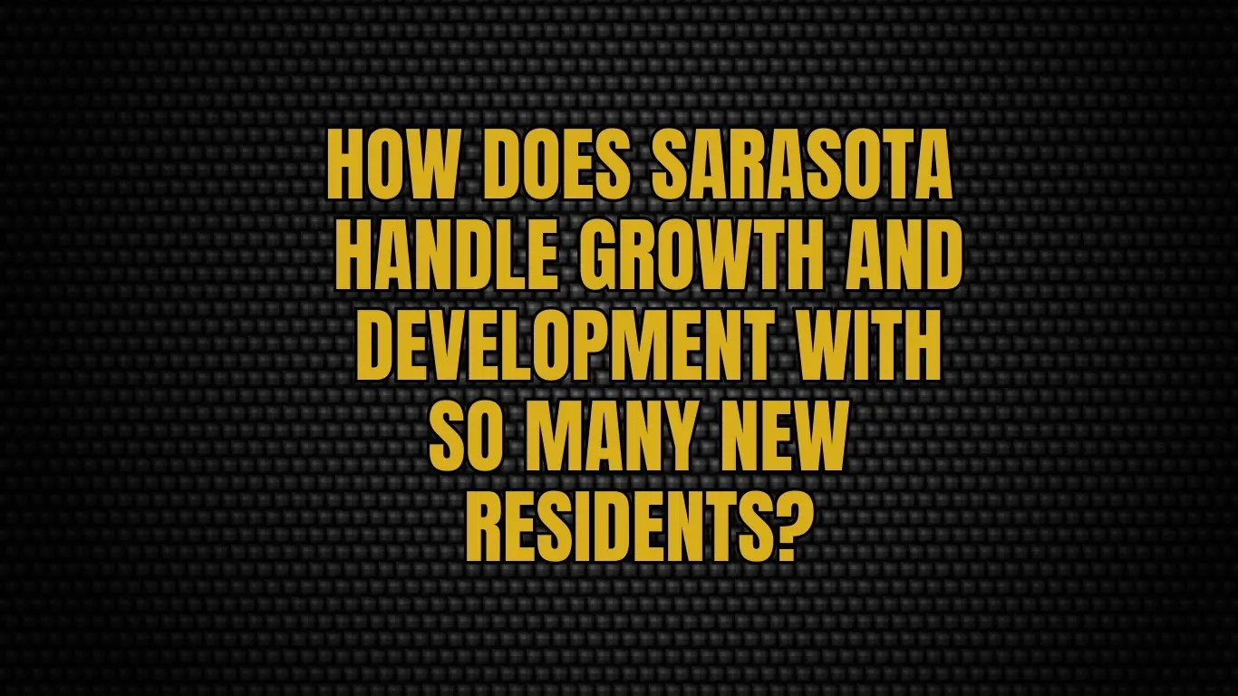 How does Sarasota handle growth and development with so many new residents?