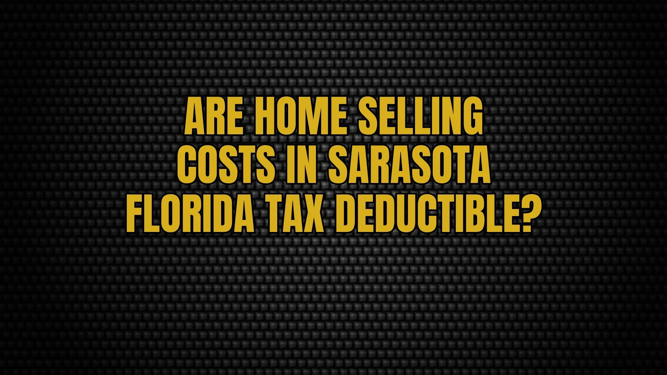 Are home selling costs in Sarasota Florida tax deductible?