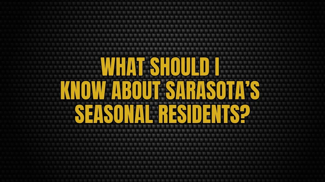What should I know about Sarasota’s seasonal residents?