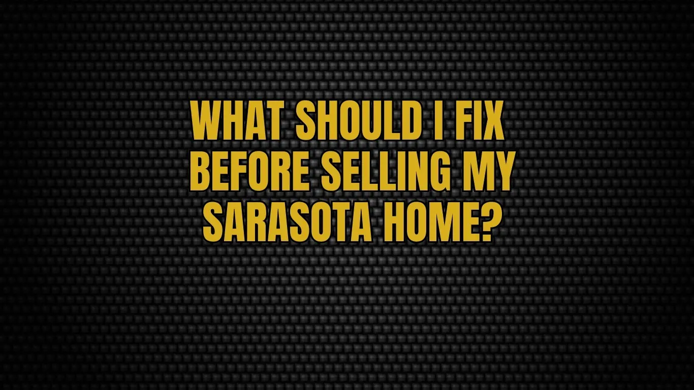 What should I fix before selling my Sarasota home?